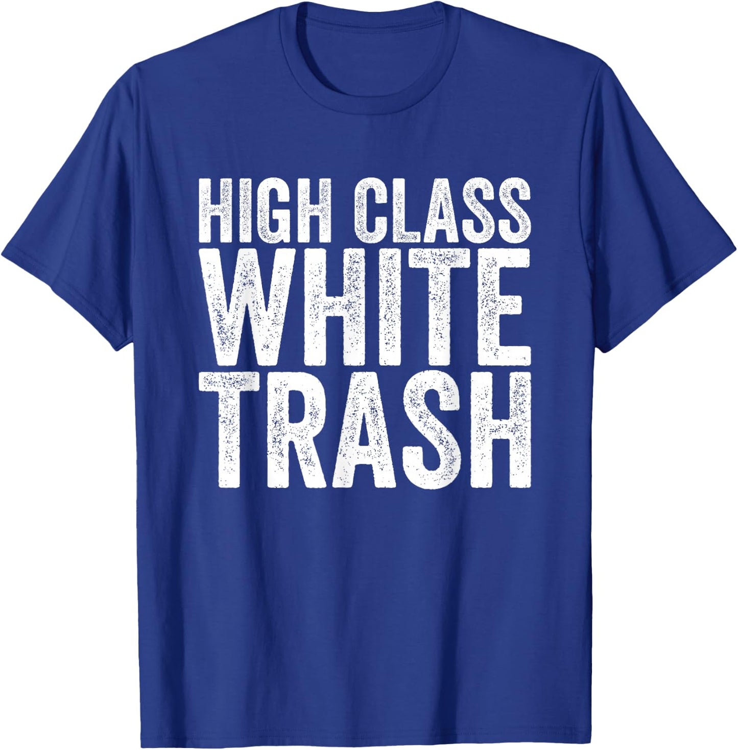 High Class White Trash T-Shirt - T-Shirt | Royal
