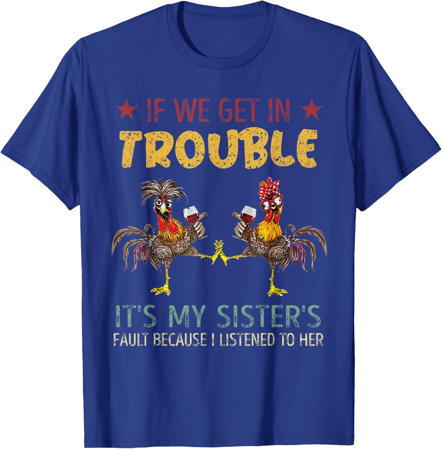If We Get In Trouble It's My Sister's Fault Vintage Chicken T-Shirt - T-Shirt | Royal