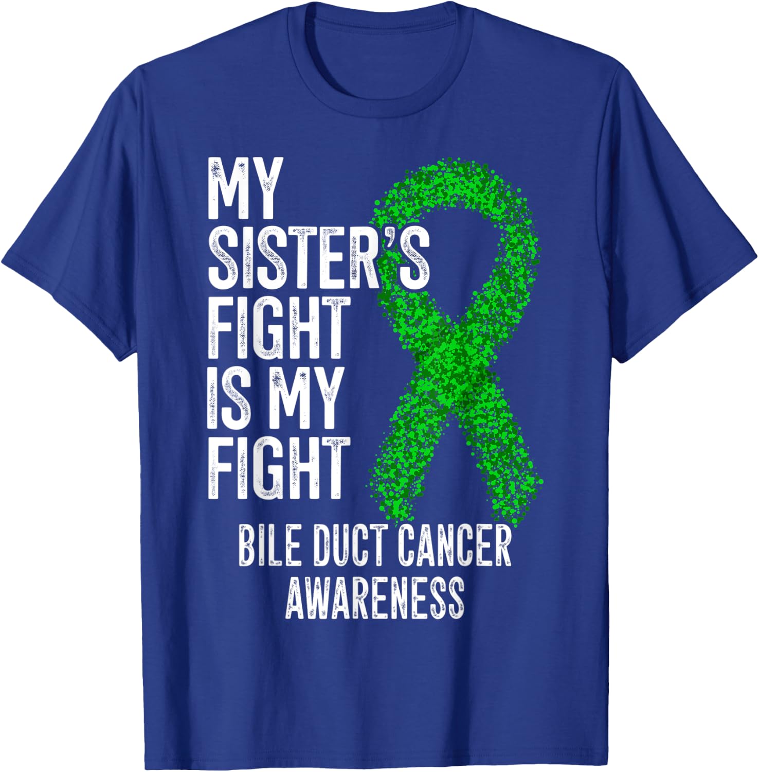 My Sister's Fight Is My Fight Bile Duct Cancer Awareness T-Shirt - T-Shirt | Royal