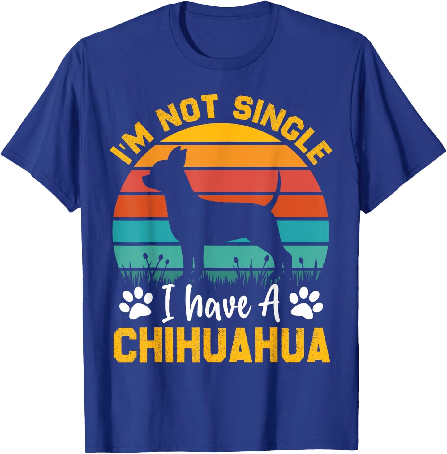 I'm Not Single I Have A Chihuahua T-Shirt - T-Shirt | Royal