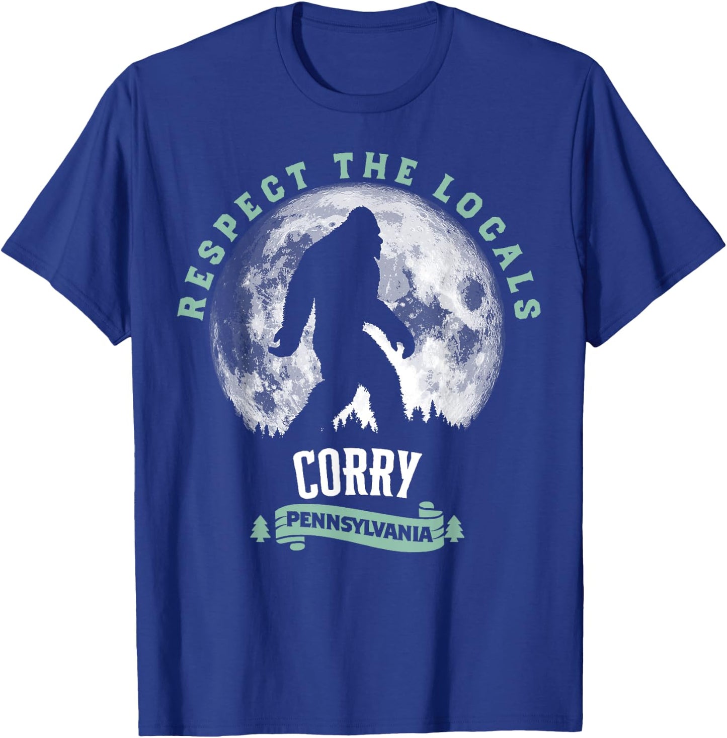 Corry Pennsylvania Bigfoot Respect The Locals Sasquatch Moon T-Shirt - T-Shirt | Royal