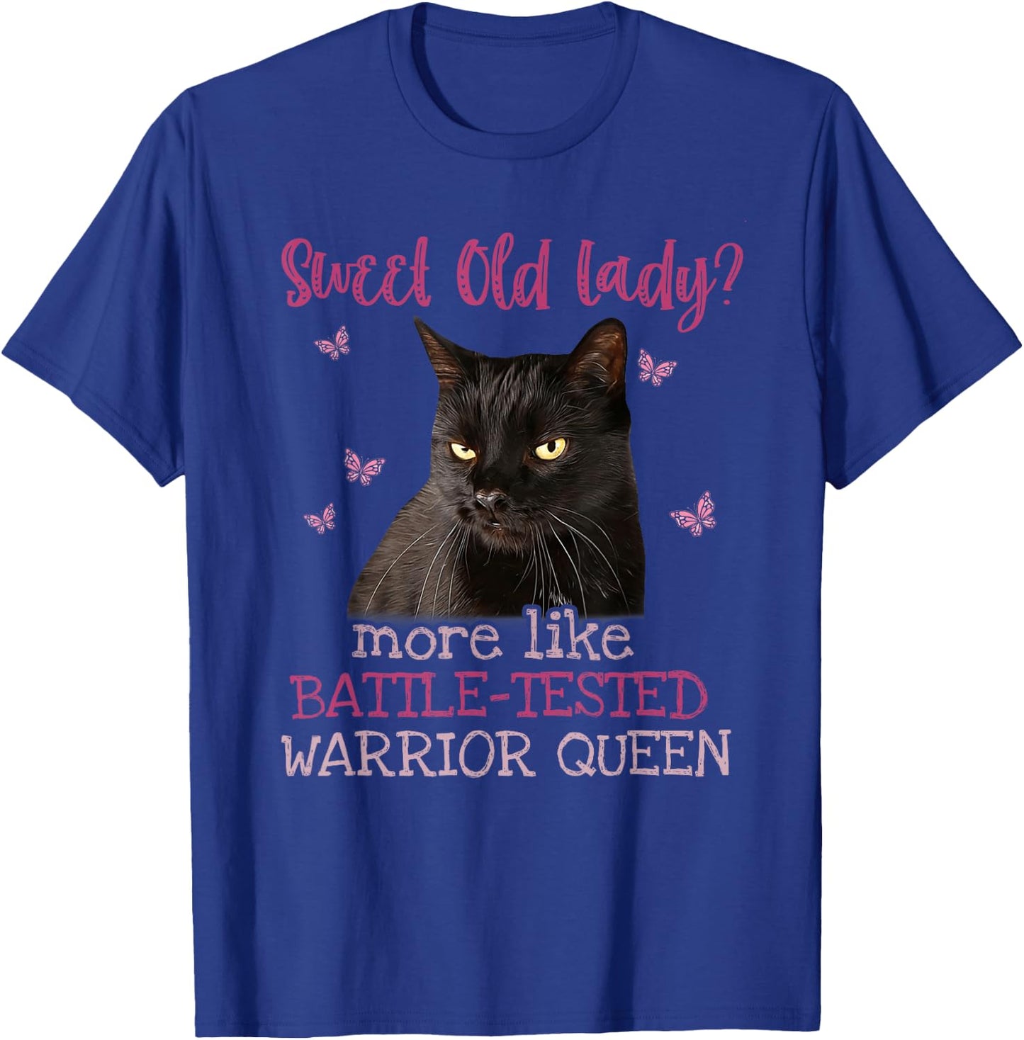 Sweet Old Lady more like Battle-Tested Warrior Queen Cat T-Shirt - T-Shirt | Royal