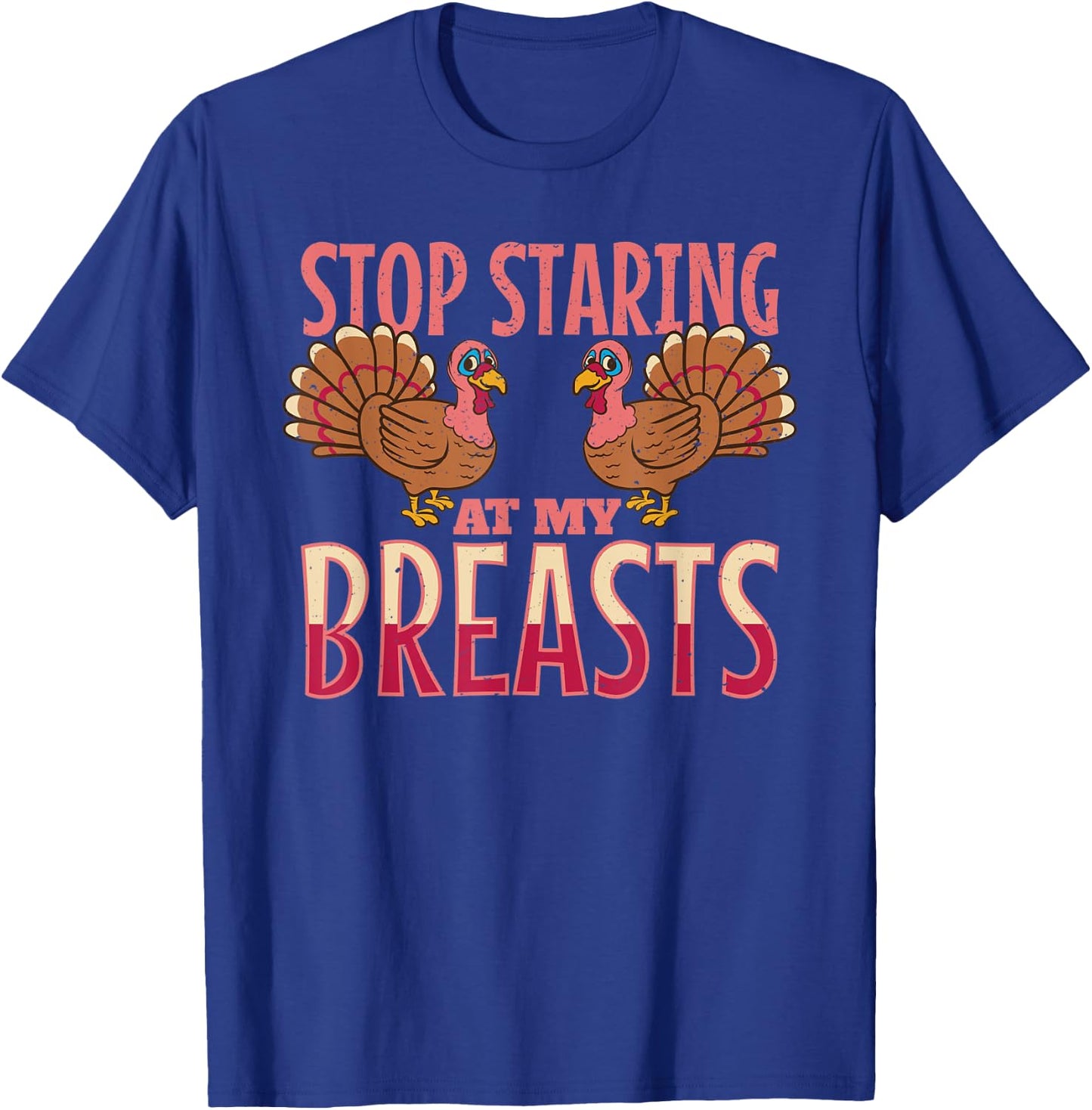 stop staring at my breasts turkey Chicken Thanksgiving T-Shirt - T-Shirt | Royal