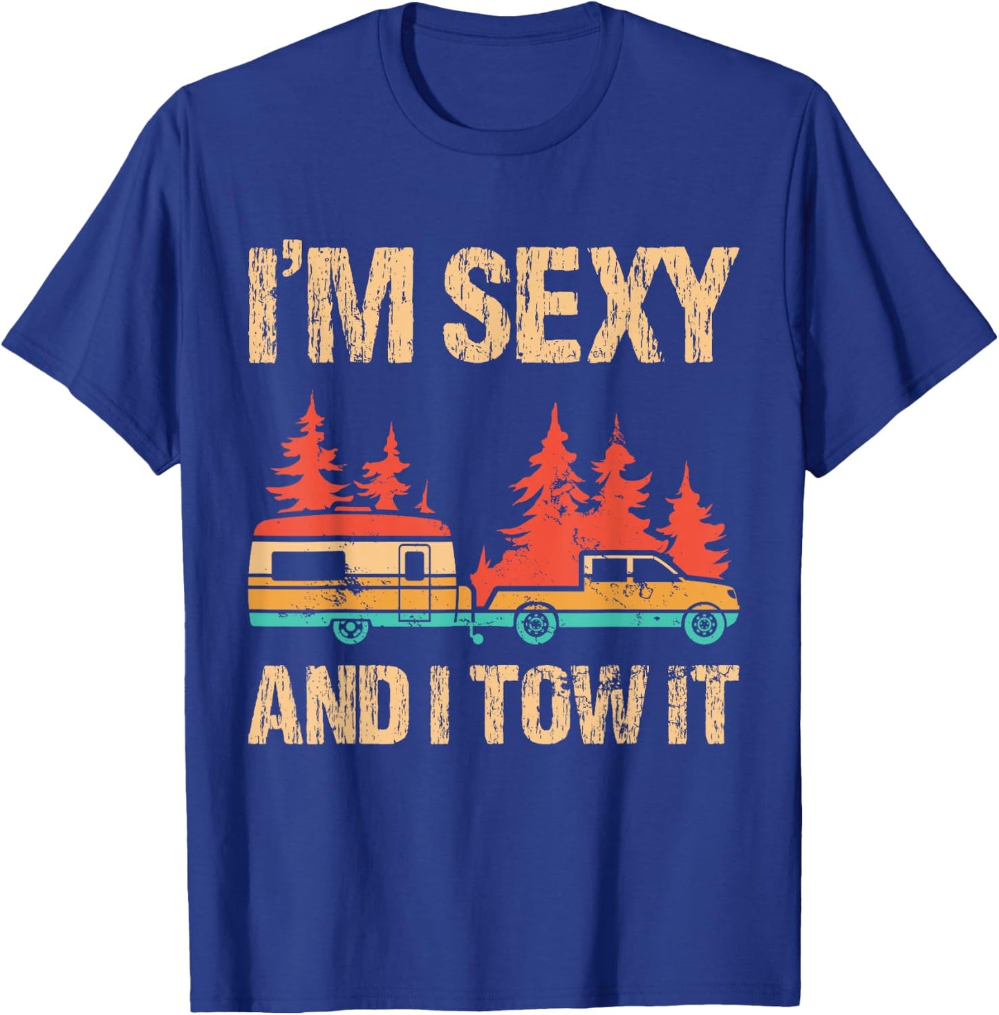 I'm Sexy and I Tow It Bigfoot Camp Trees Hike Hiking Camping T-Shirt - T-Shirt | Royal