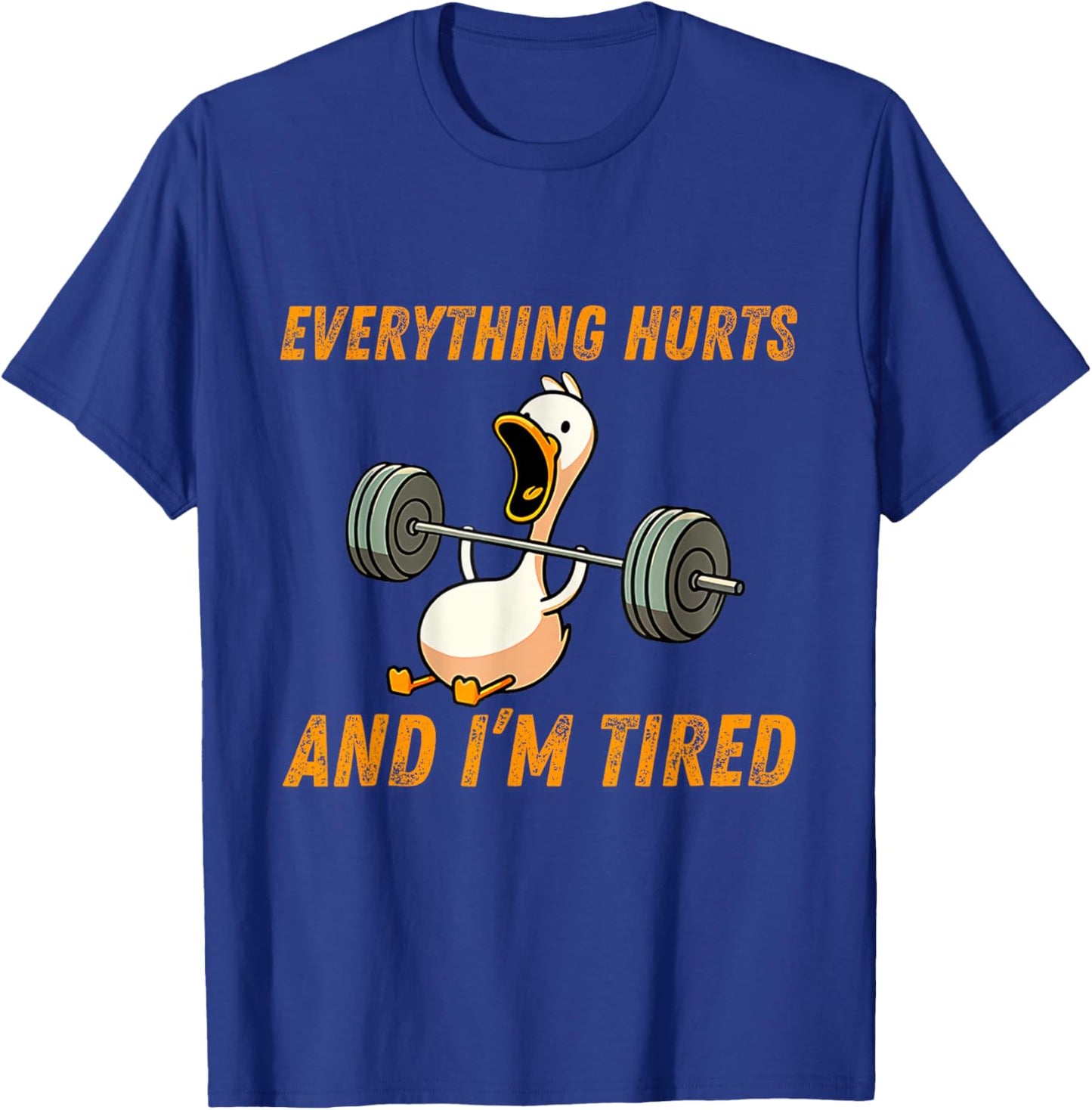 Everything Hurts And I'm Tired Duck Funny T-Shirt - T-Shirt | Royal