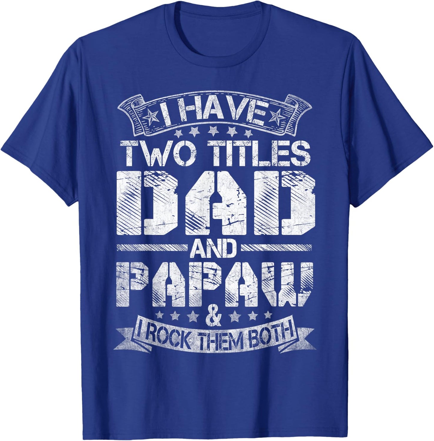 I Have Two Titles Dad And Papaw Funny Fathers Day T-Shirt - T-Shirt | Royal