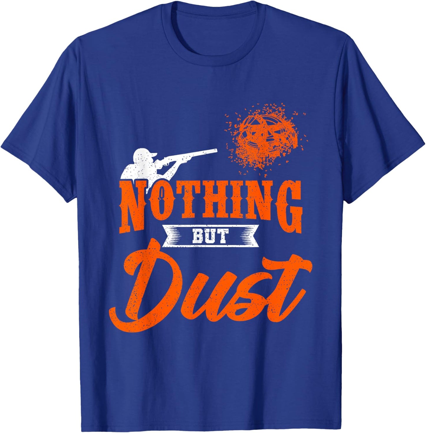 Clay Target Shooting Nothing But Dust Shoot Trap Skeet T-Shirt - T-Shirt | Royal