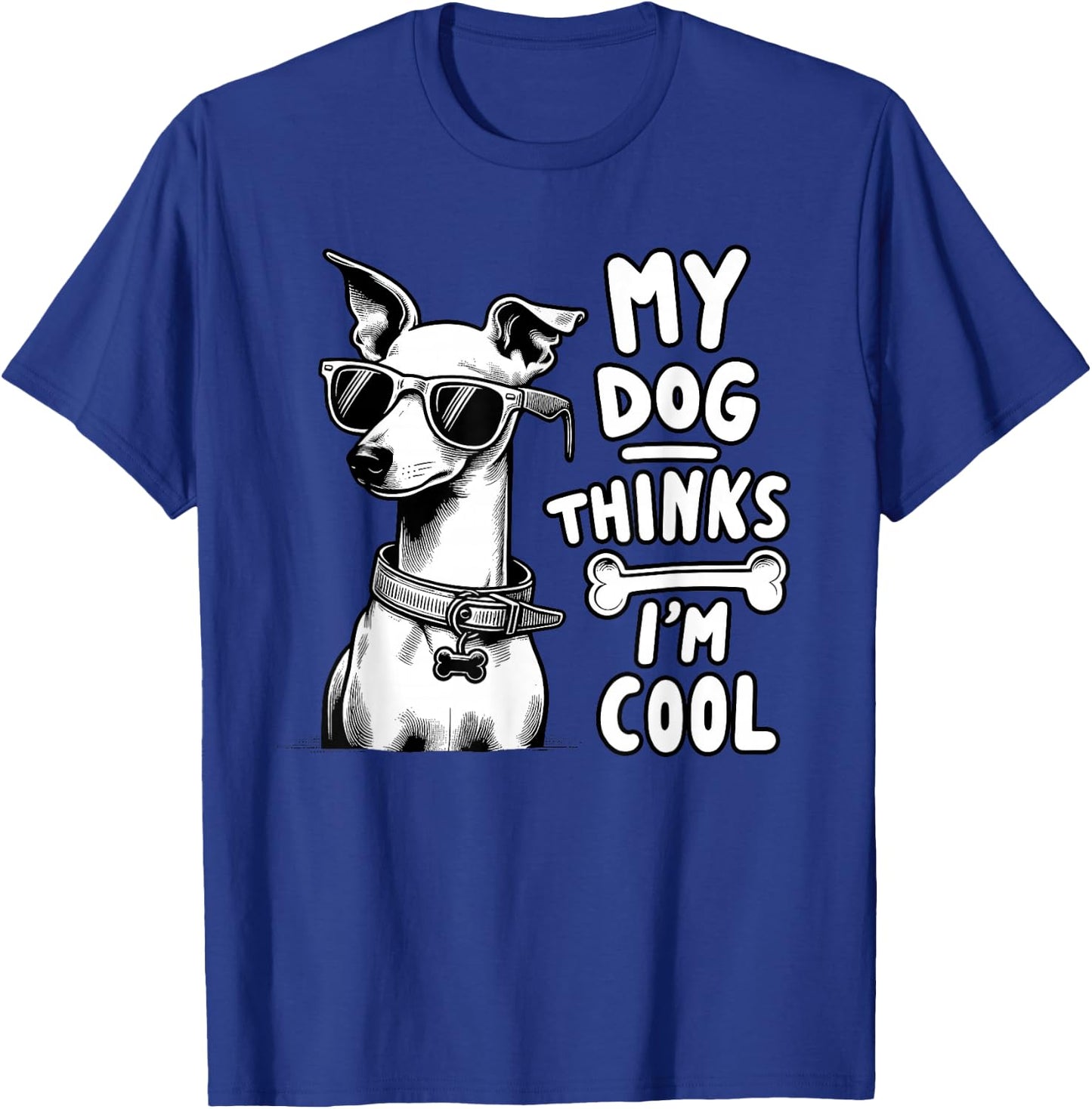 My Dog Thinks I'm Cool | Funny Dog Lover, Dog Mom & Dog Dad T-Shirt - T-Shirt | Royal