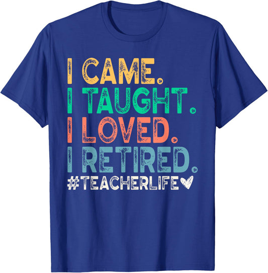 I Came I Taught I Loved I Retired Funny Teacher T-Shirt - T-Shirt | Royal