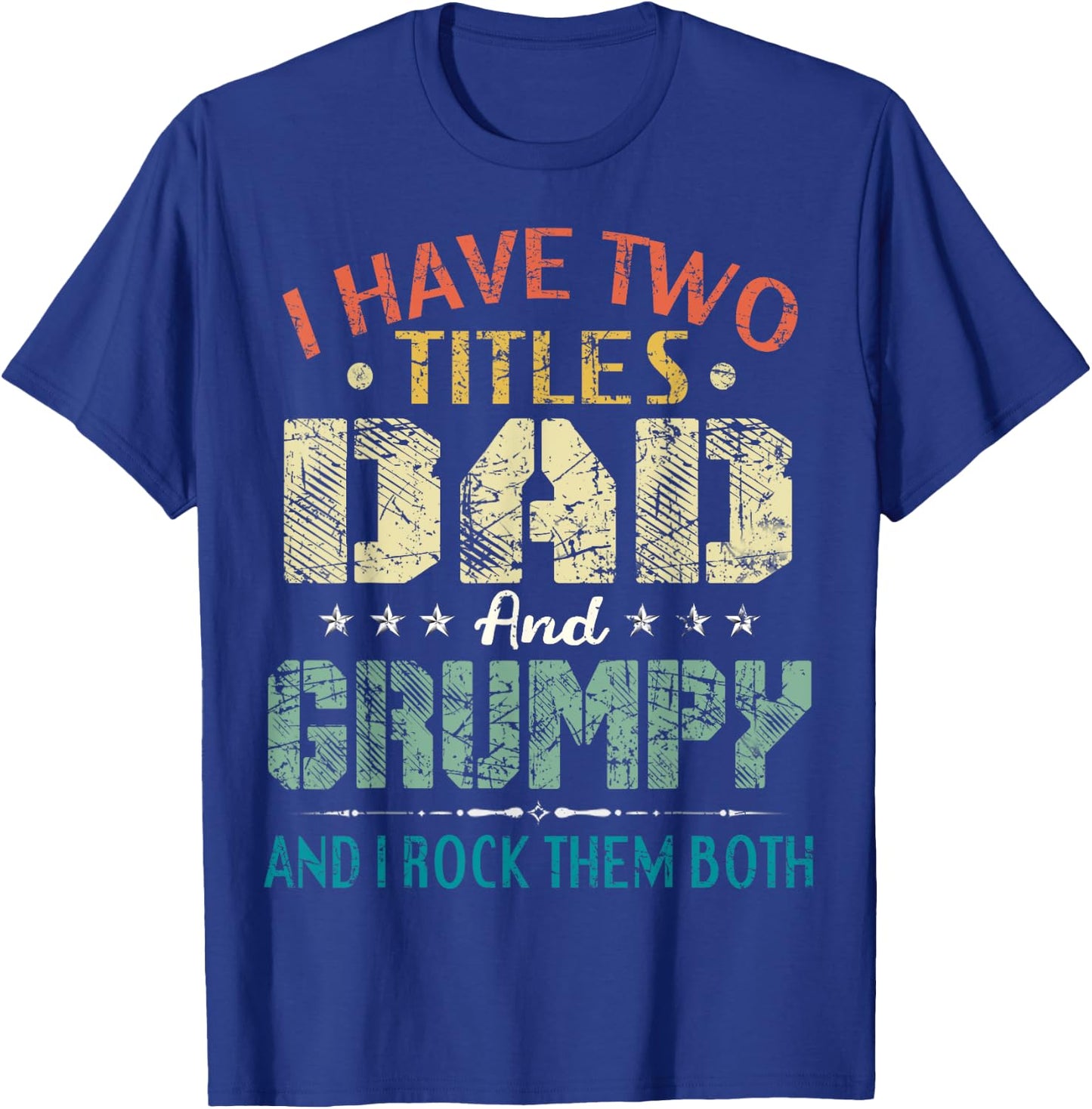 I Have Two Titles Dad And Grumpy Funny Fathers Day Gift T-Shirt - T-Shirt | Royal