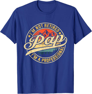 I'm Not Retired I'm A Professional Pap Funny Father's Day T-Shirt - T-Shirt | Royal
