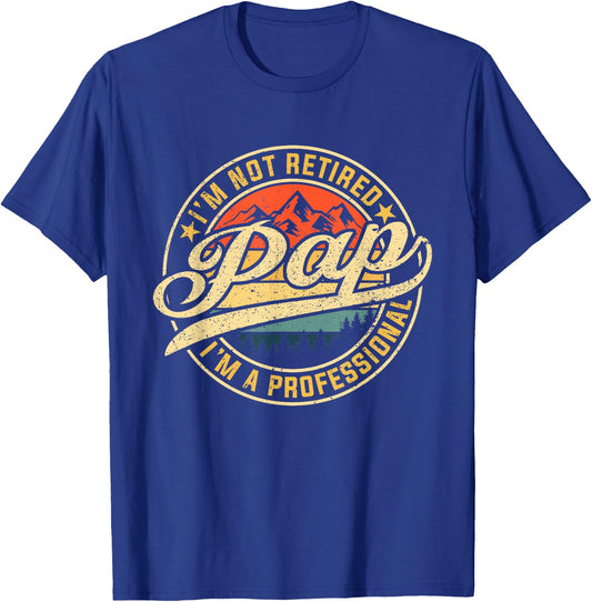 I'm Not Retired I'm A Professional Pap Funny Father's Day T-Shirt - T-Shirt | Royal