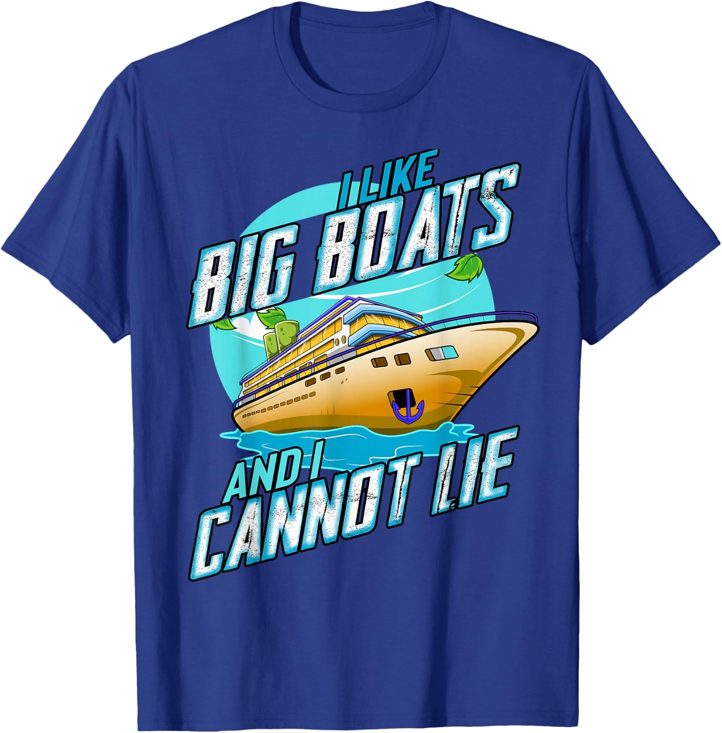 I Like Big Boats And I Cannot Lie Funny Cruise Sailor T-Shirt - T-Shirt | Royal