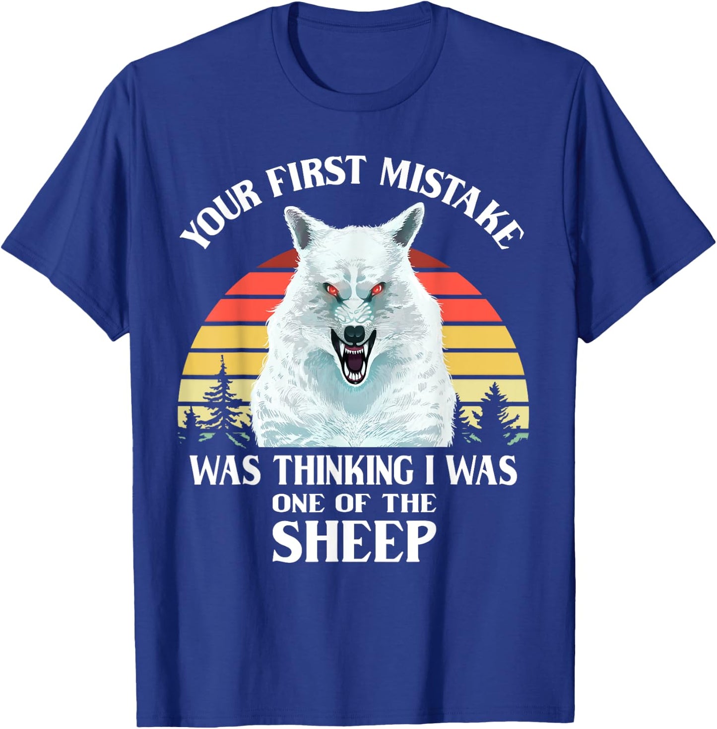 Your First Mistake Was Thinking I Was One of the Sheep Wolf T-Shirt - T-Shirt | Royal