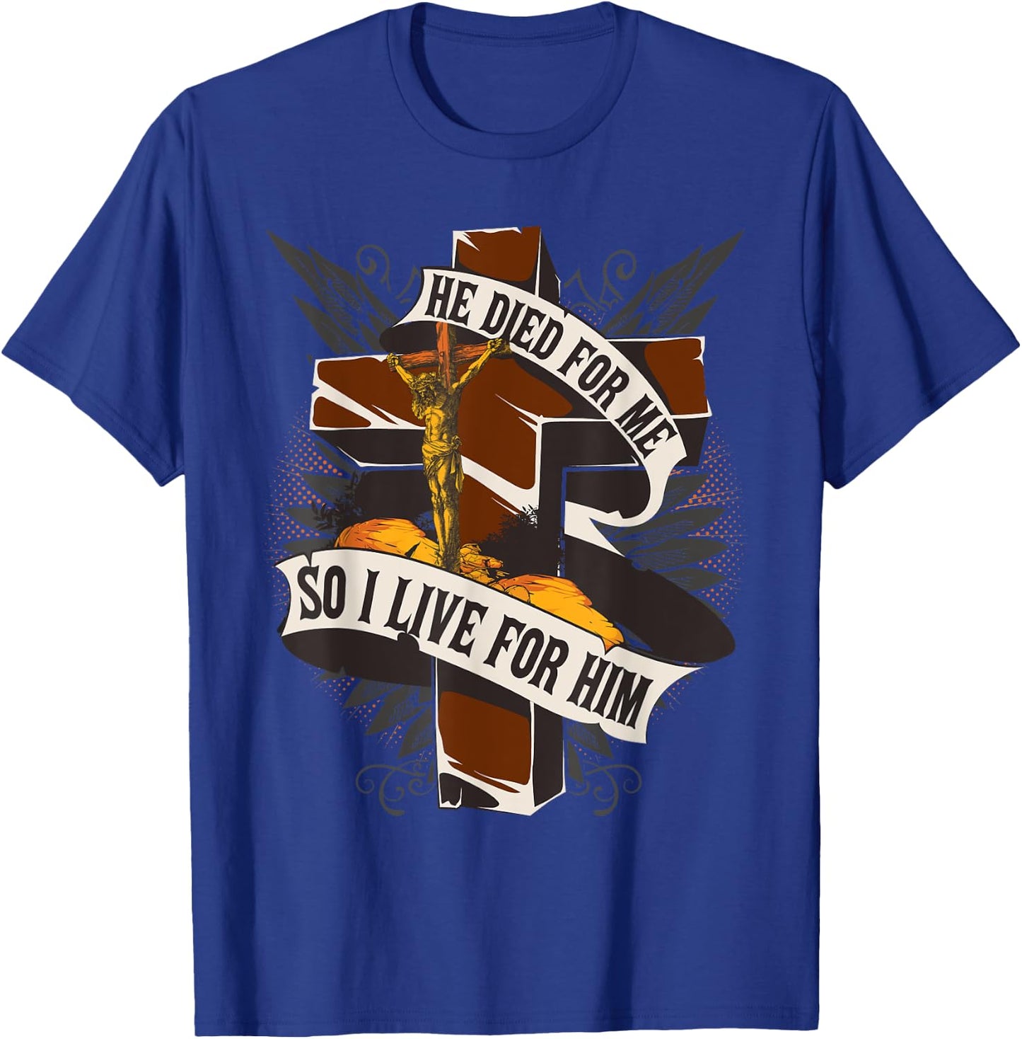 He Died For Me So I Live - Christian Religious Bible T-Shirt - T-Shirt | Royal