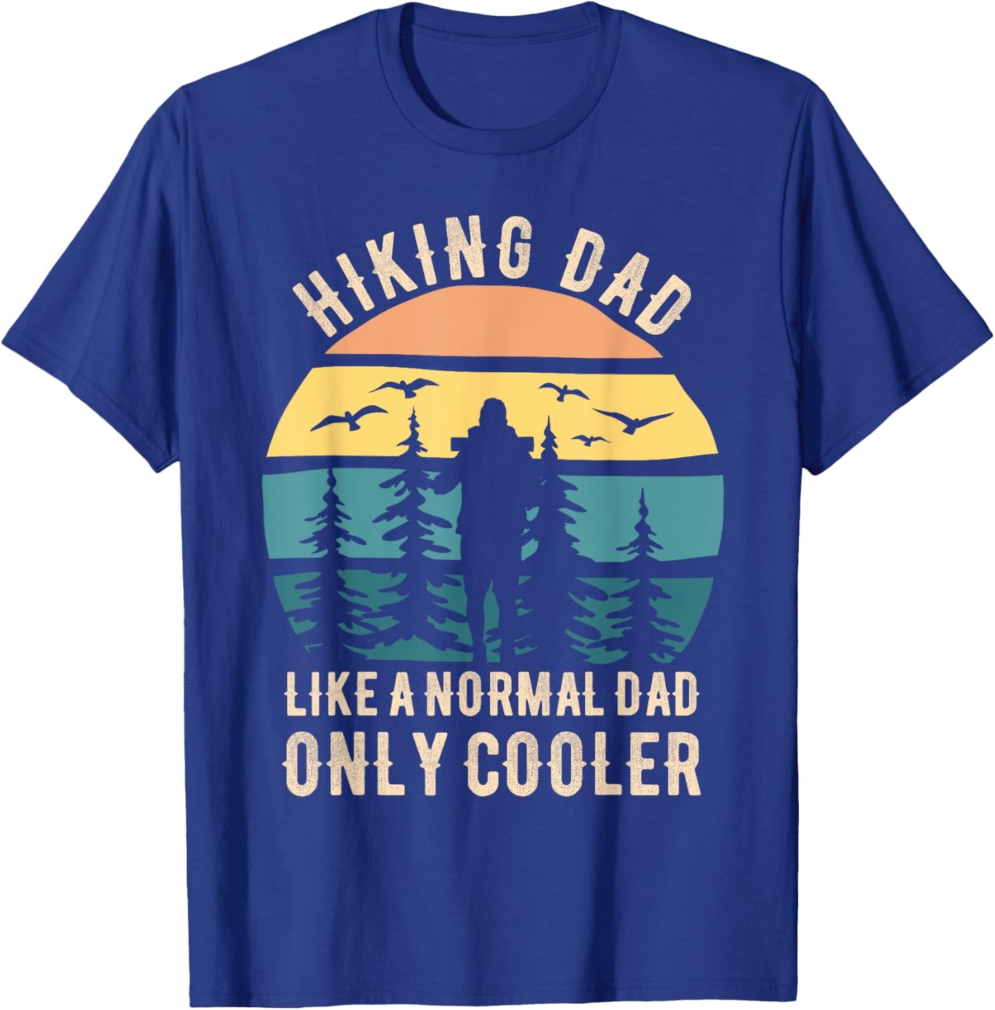 Fathers Day Funny Hiking Dad Hiker Dad Hiking T-Shirt - T-Shirt | Royal
