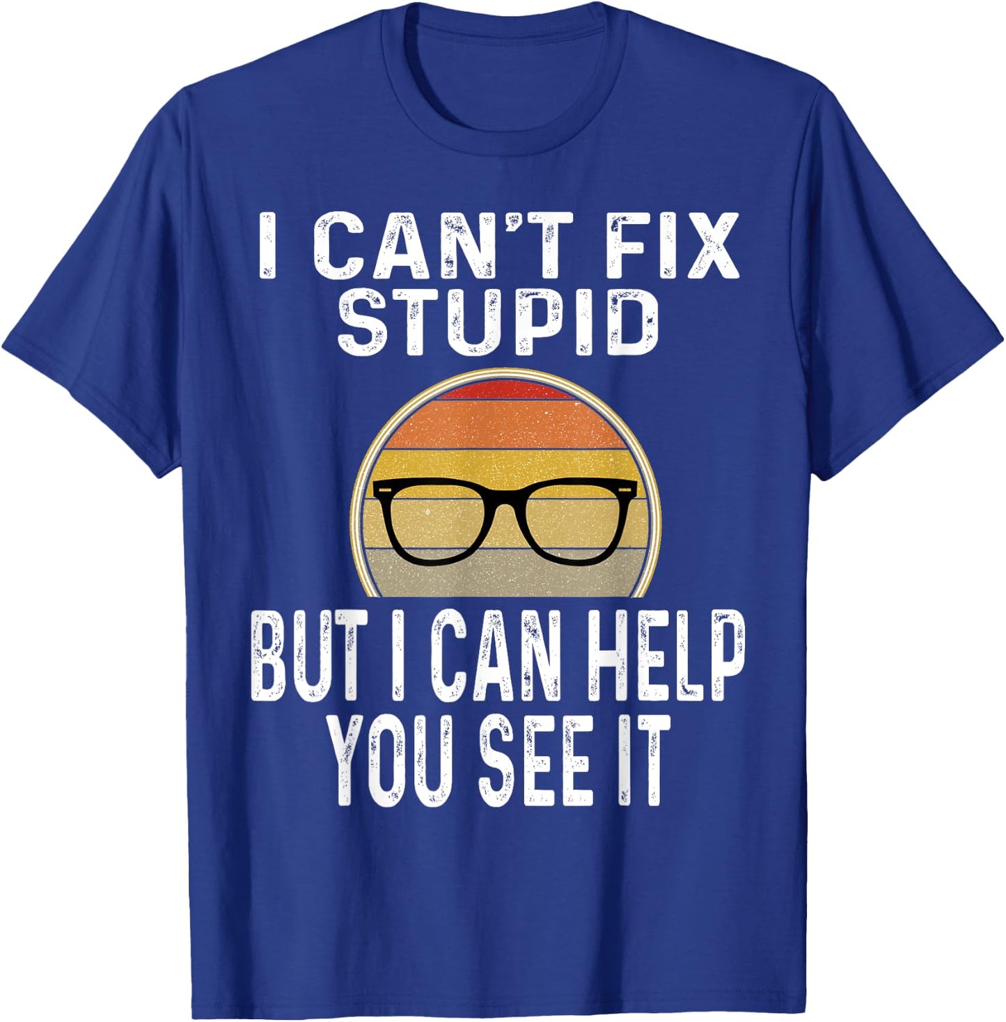 I Can't Fix Stupid But I Can Help You See It Optometrist T-Shirt - T-Shirt | Royal