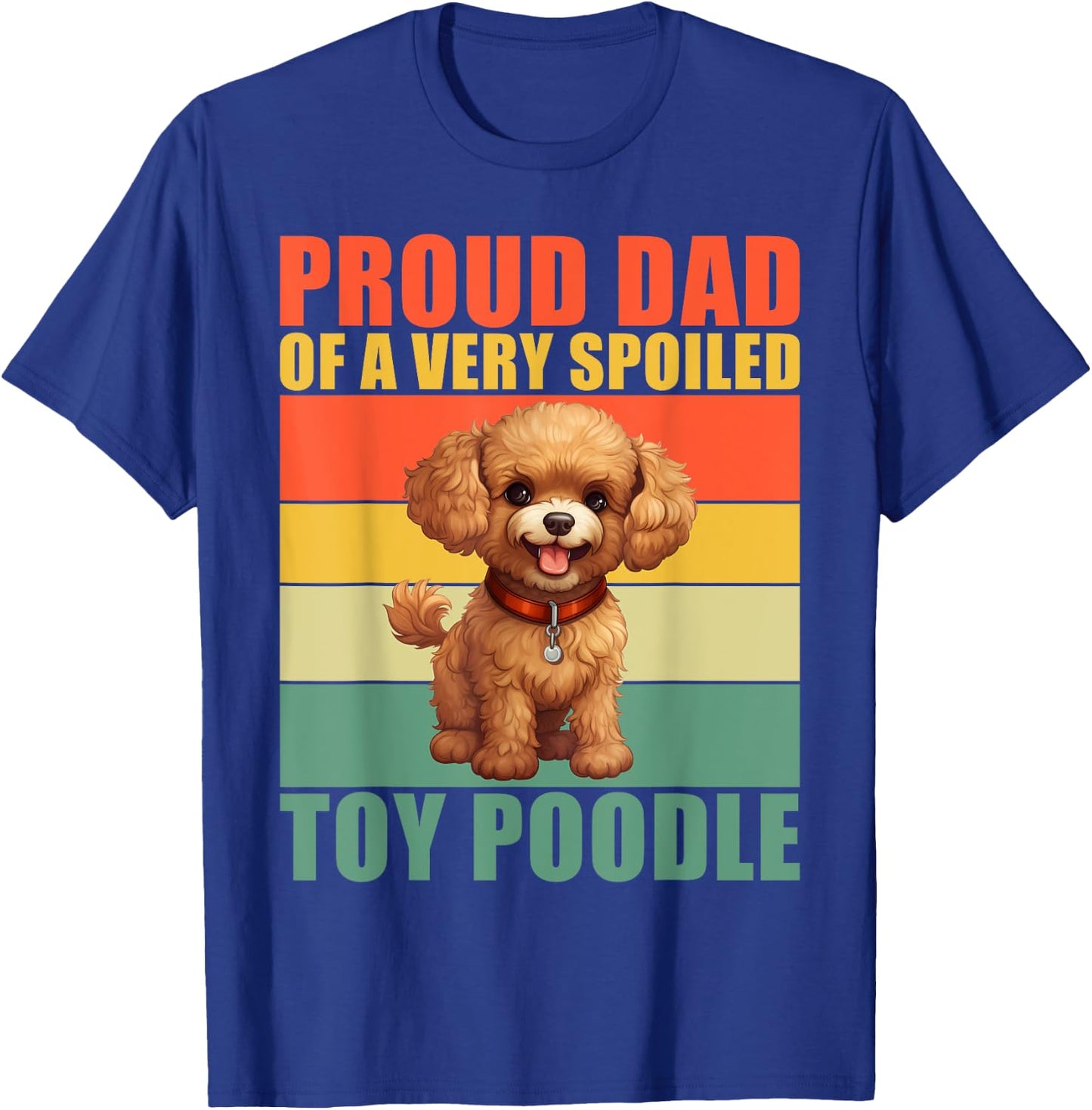 Proud Dad of a very spoiled Toy Poodle Dad Toy Poodle T-Shirt - T-Shirt | Royal