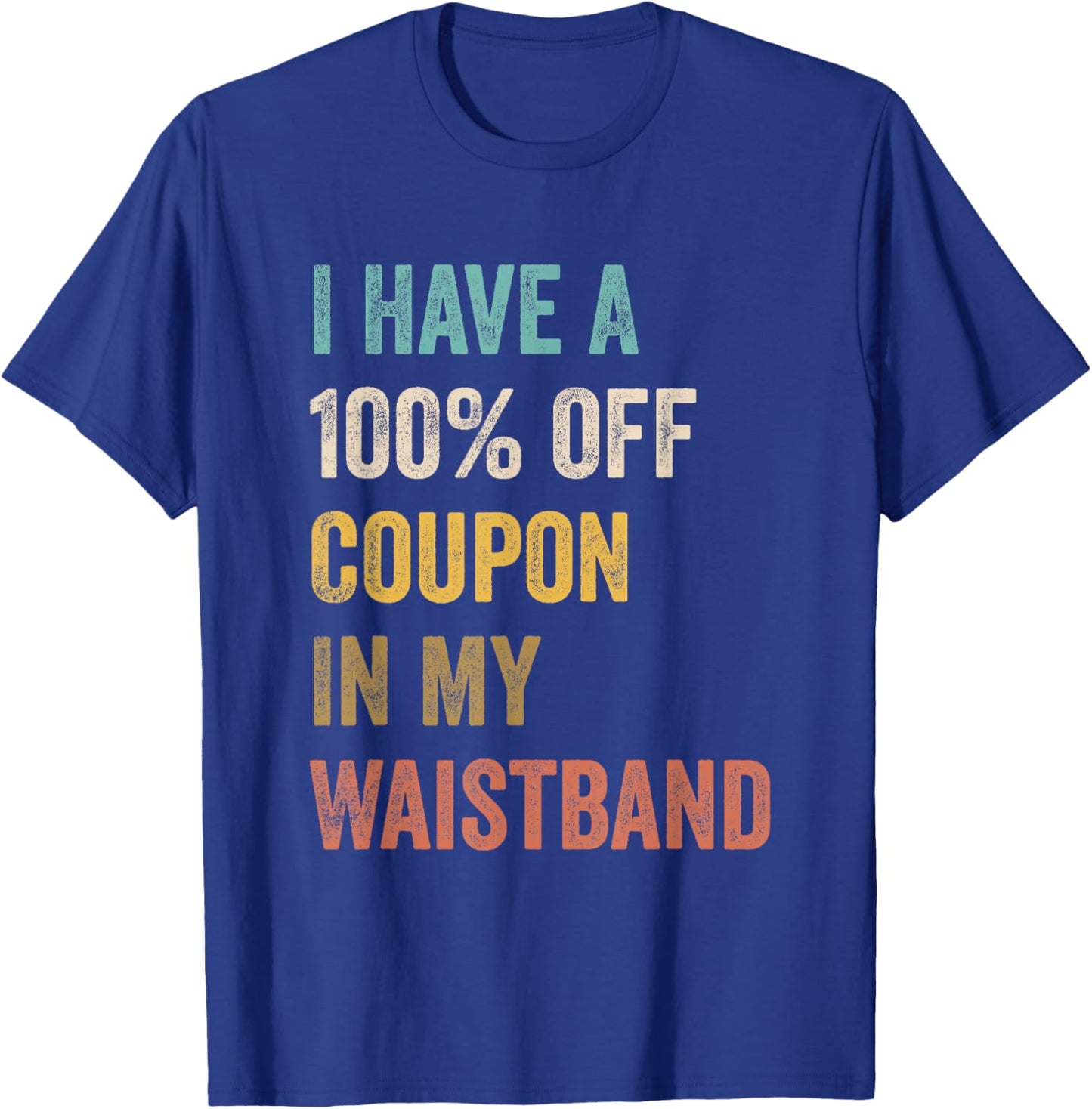 I Have A 100% Off Coupon In My Waistband Funny Vintage Quote T-Shirt - T-Shirt | Royal