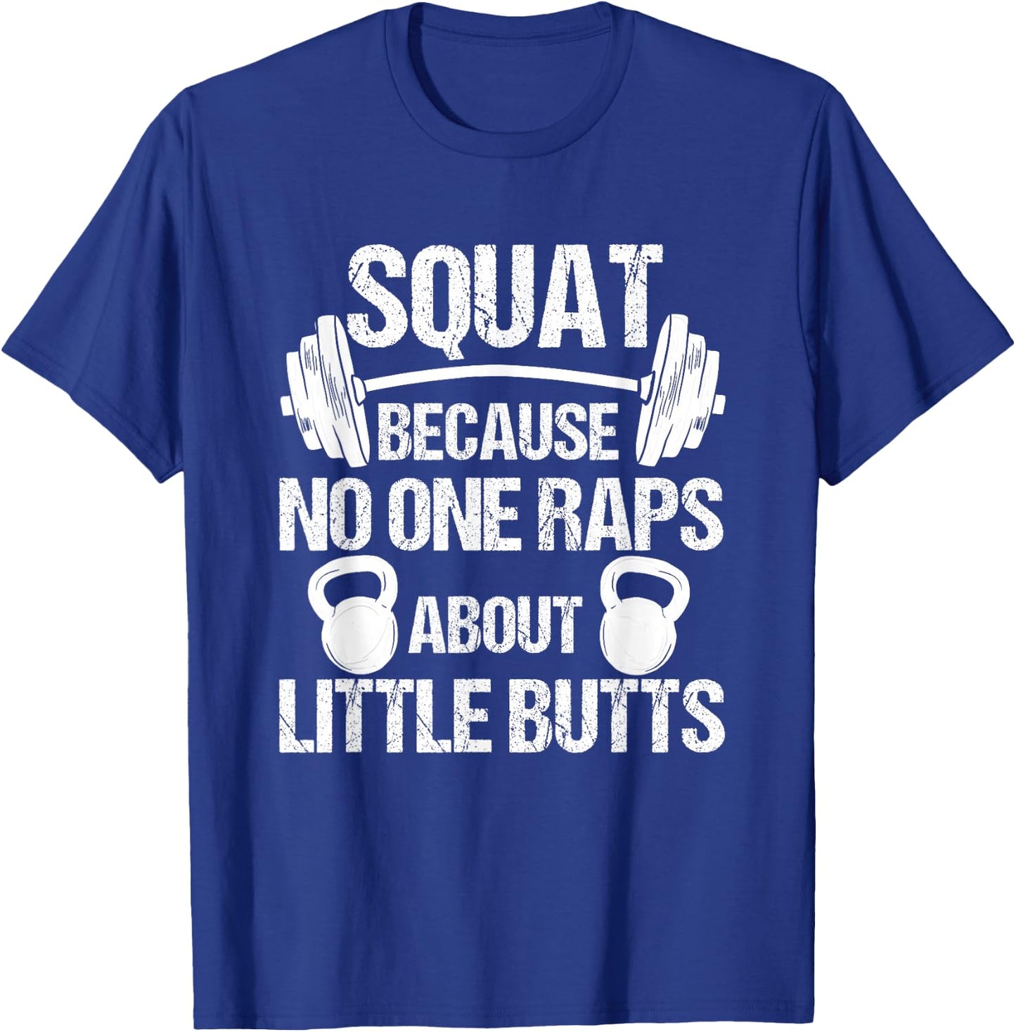 Squat because no one raps about little butts, squat T-Shirt - T-Shirt | Royal