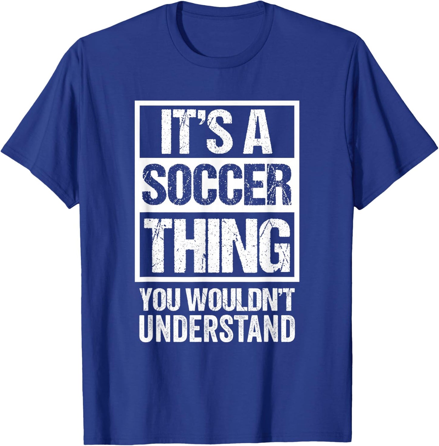 It's A Soccer Thing You Wouldn't Understand - Fan & Player T-Shirt - T-Shirt | Royal