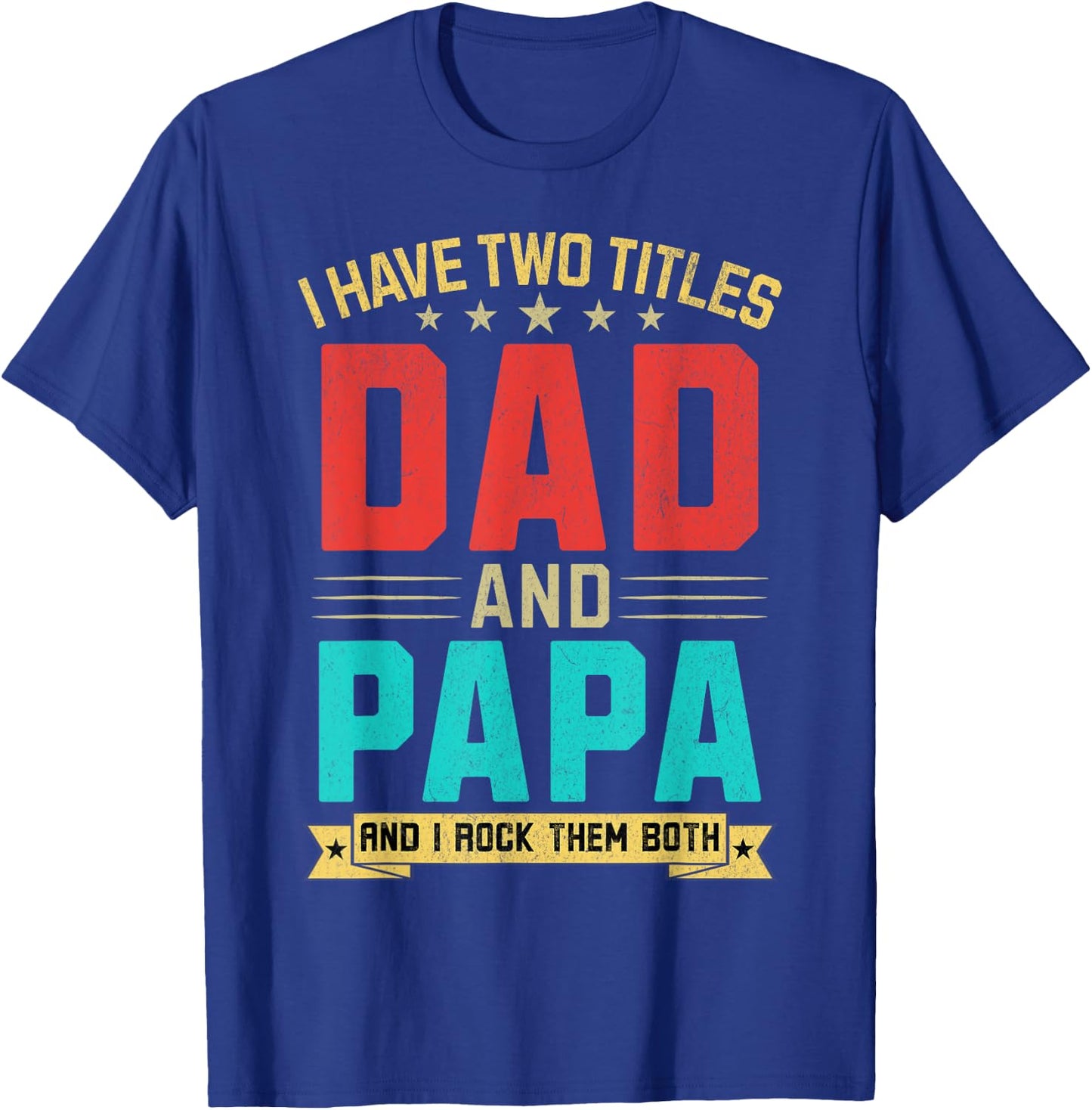 I Have Two Titles Dad And Papa Funny Papa Father's Day T-Shirt - T-Shirt | Royal