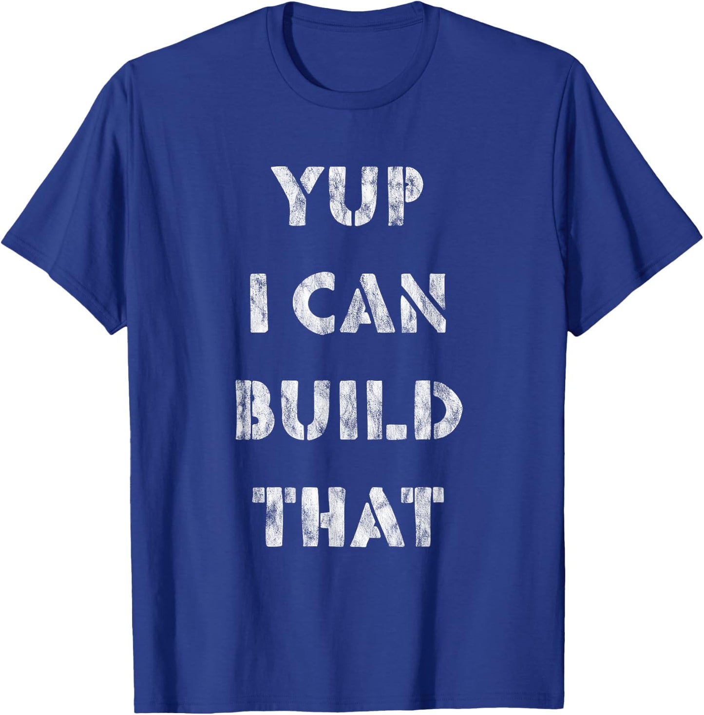 Yup I Can Build That T-Shirt - T-Shirt | Royal