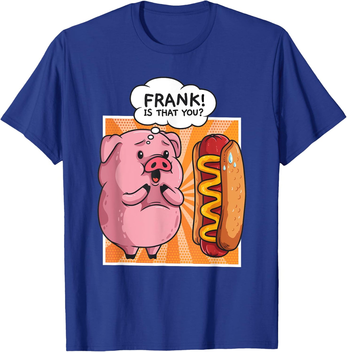 Frank Is That You Pig Hotdog Hot Dog Gift Funny T-Shirt - T-Shirt | Royal