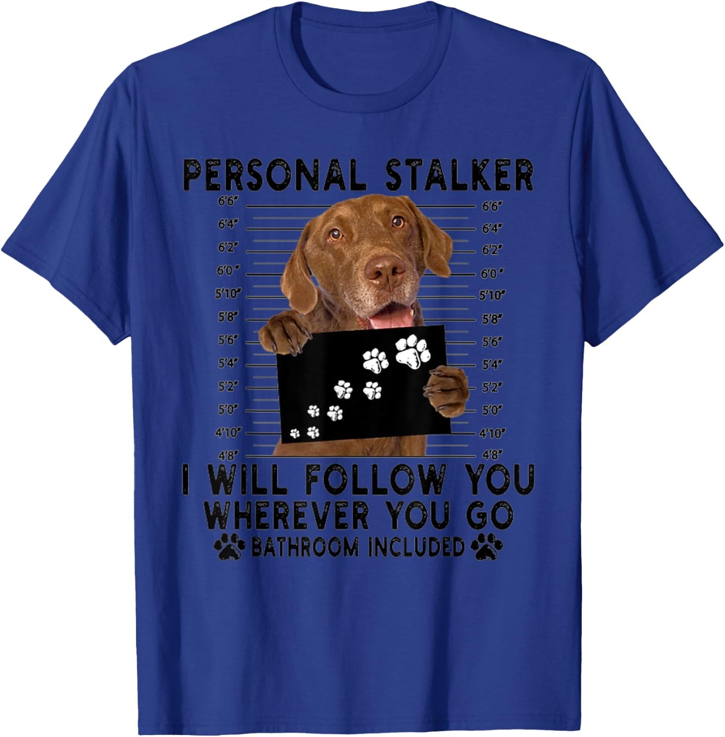 Personal Stalker I Will Follow You Chesapeake Bay Retriever T-Shirt - T-Shirt | Royal