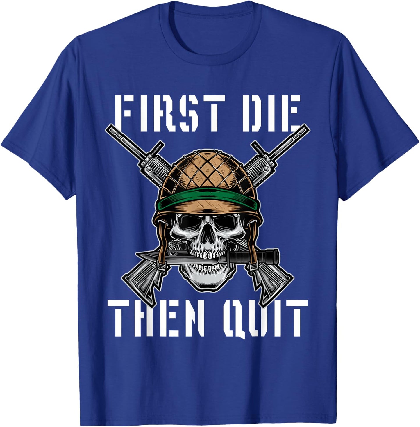 First Die Then Quit Soldier Skull Riffle Knife T-Shirt - T-Shirt | Royal