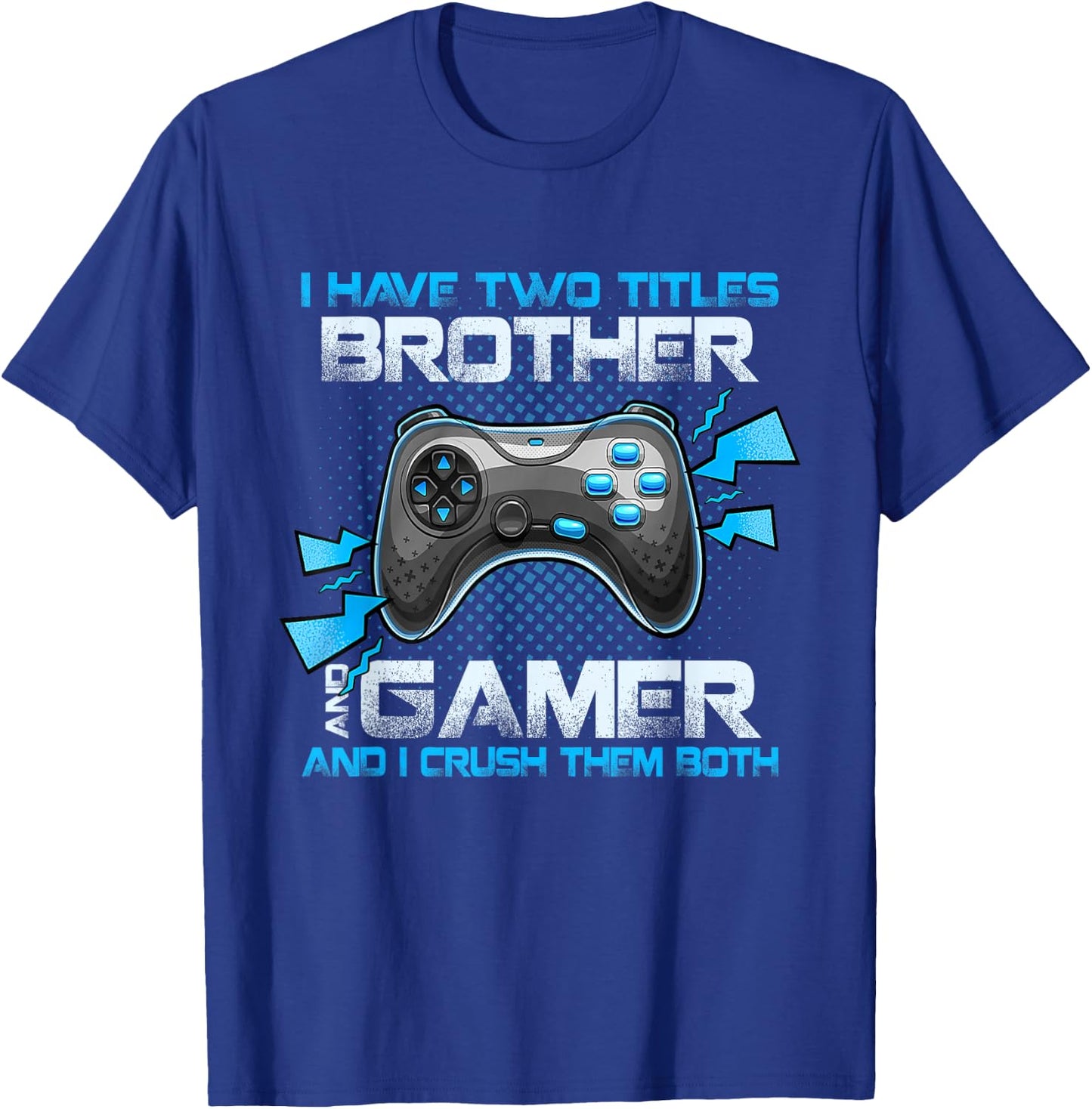 I Have Two Titles Brother And Gamer And I Crush Them Both T-Shirt - T-Shirt | Royal