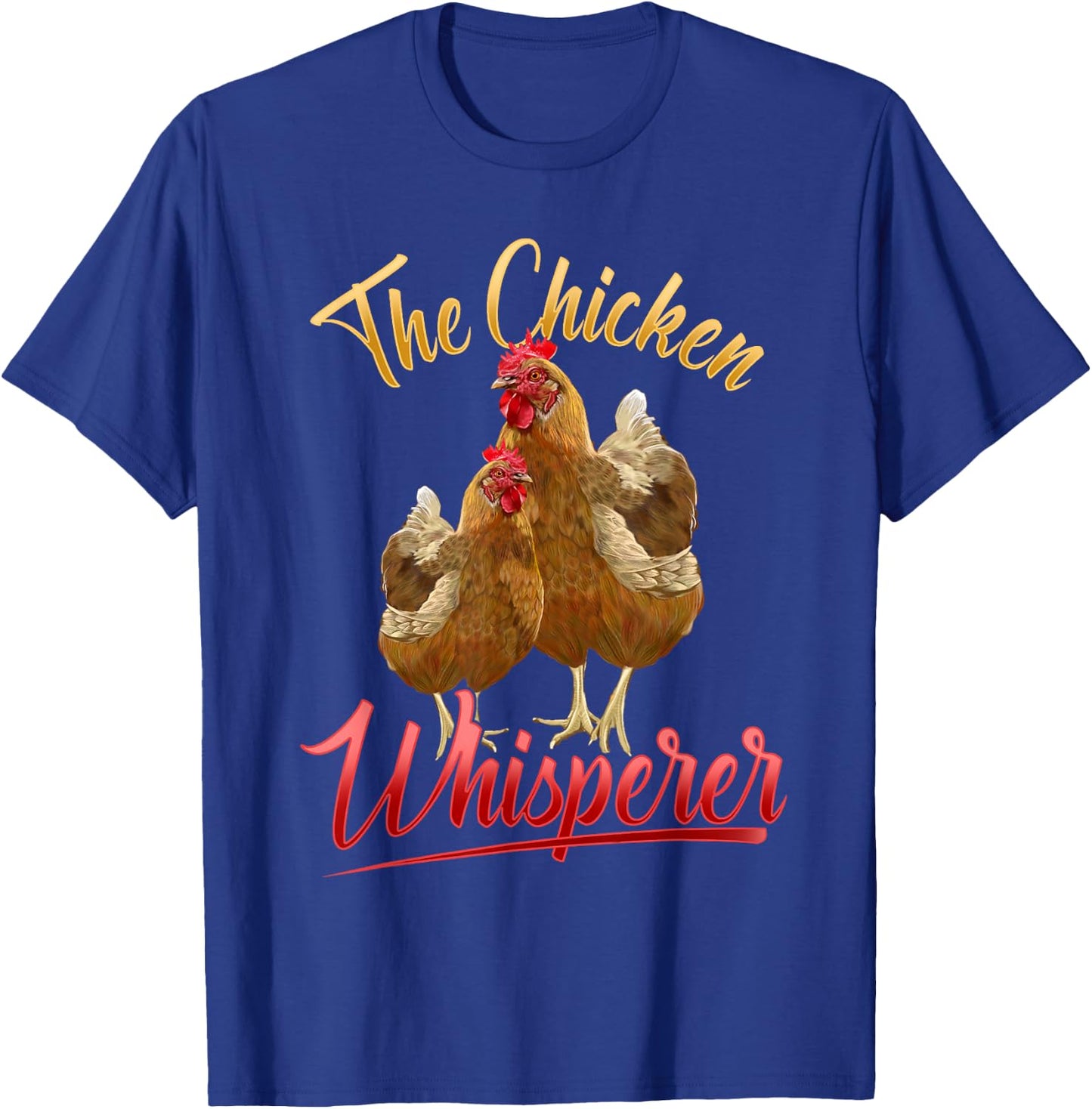 The Chicken Whisperer T Shirt Funny Chicken Lover Farming T-Shirt - T-Shirt | Royal