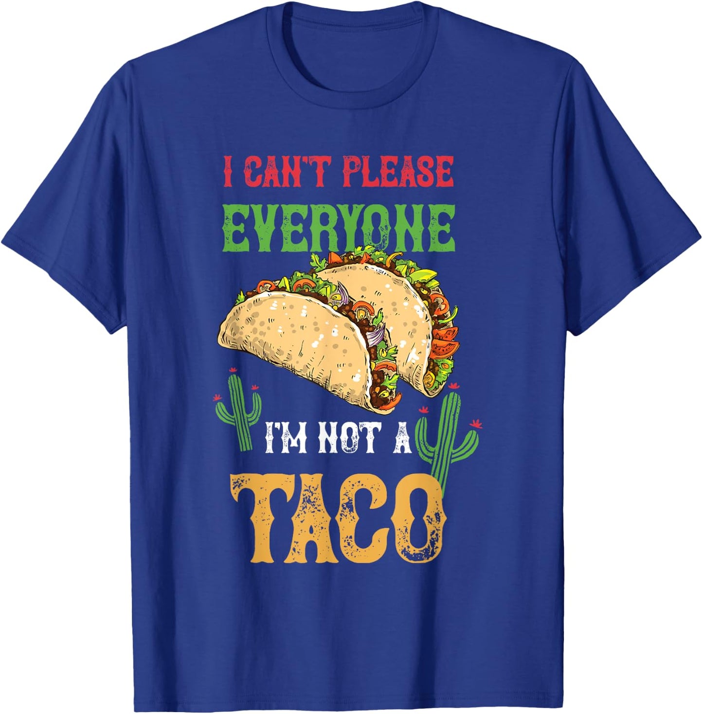 Taco I Can't Please Everyone Mexican Tacos Cinco De Mayo T-Shirt - T-Shirt | Royal