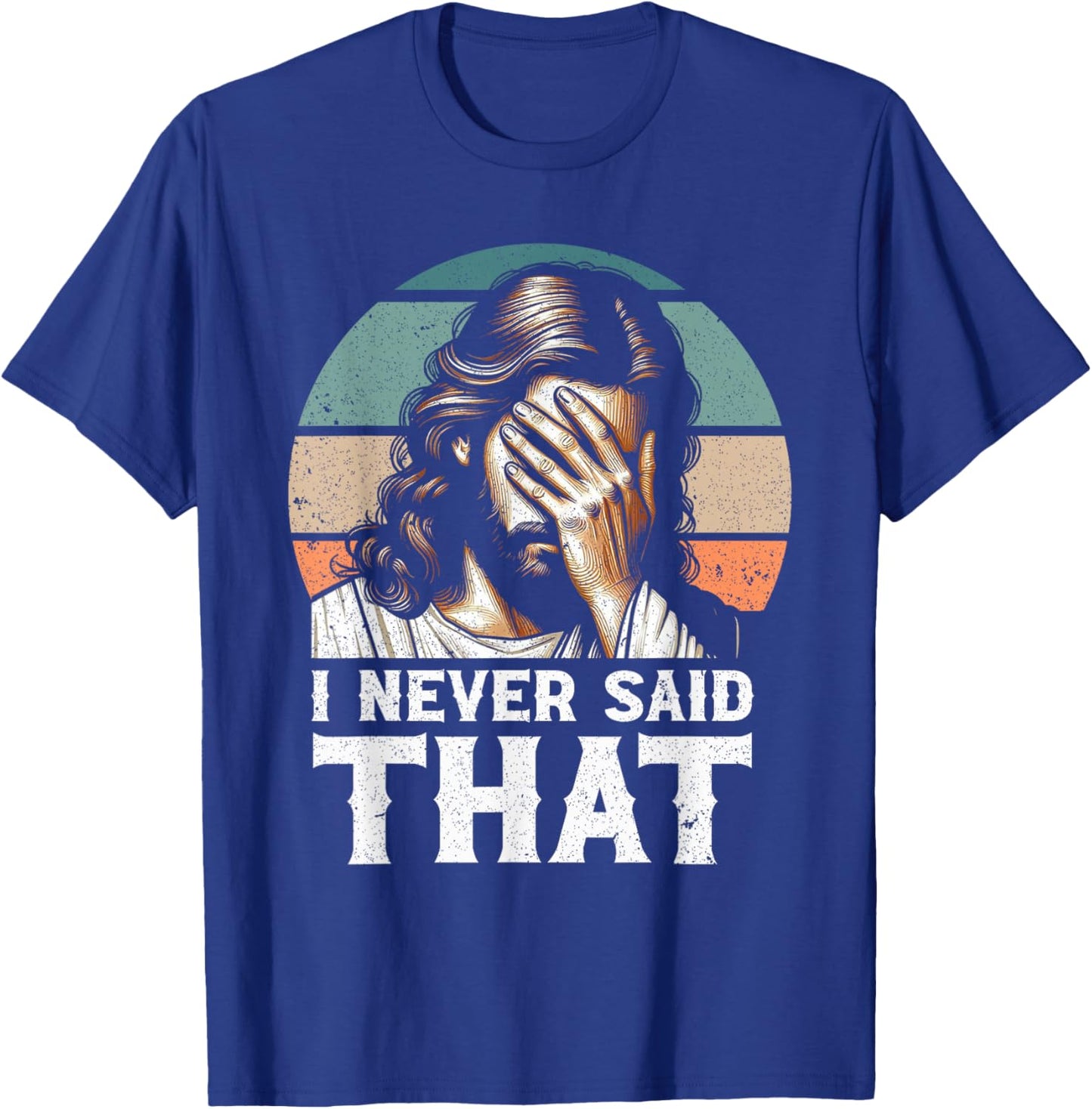 I Never Said That Jesus Meme Funny Christian God Religious T-Shirt - T-Shirt | Royal