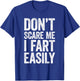 Don't Scare Me I Fart Easily Shirt Funny Men Women Fart T-Shirt - T-Shirt | Royal