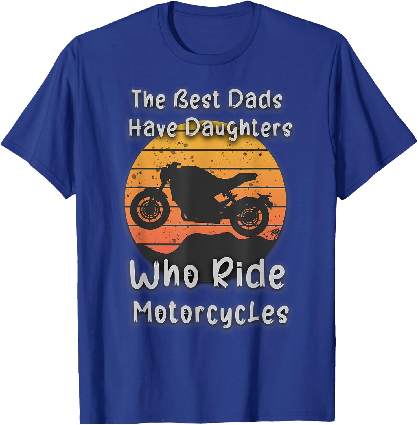 Vintage The Best Dads Have Daughters Who Ride Motorcycles T-Shirt - T-Shirt | Royal