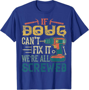 If Doug Can't Fix it We're All Screwed Funny Fathers Gift T-Shirt - T-Shirt | Royal