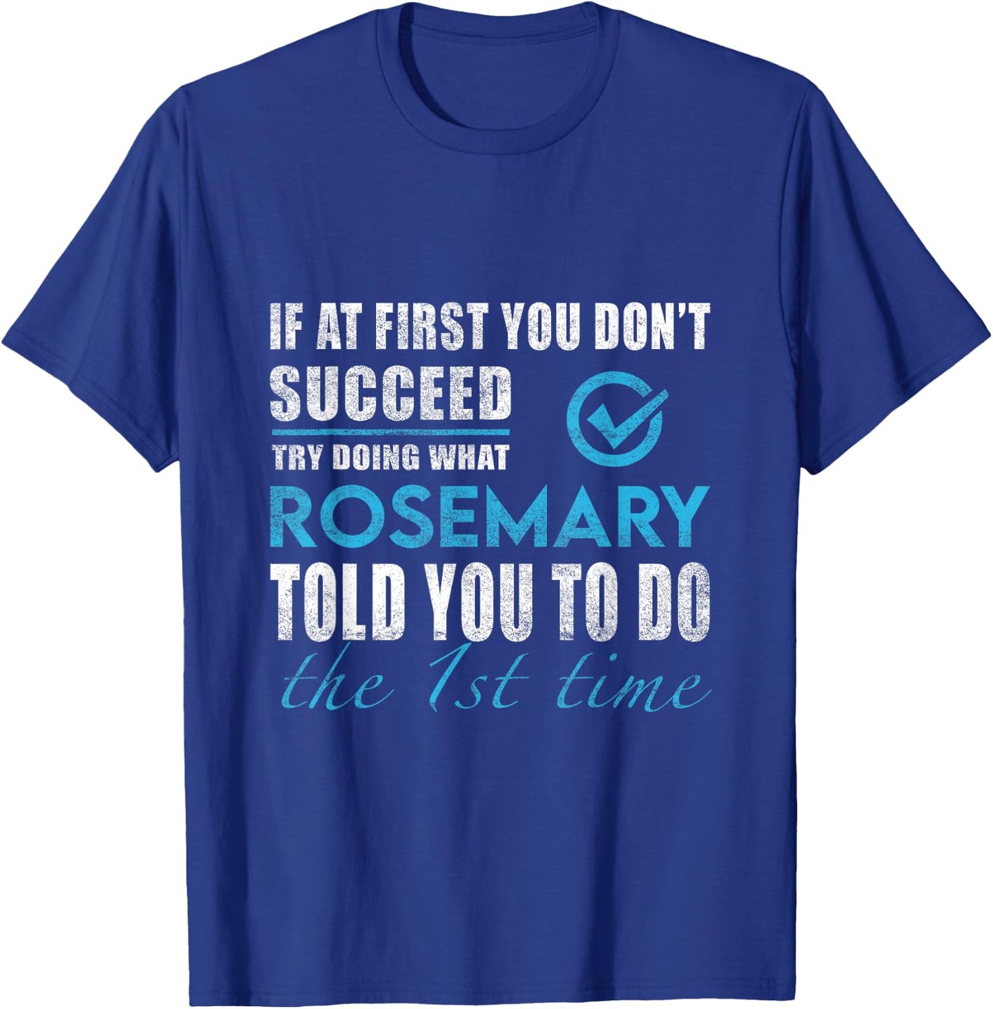 Rosemary Name - Try What Rosemary Told You To Do T-Shirt - T-Shirt | Royal