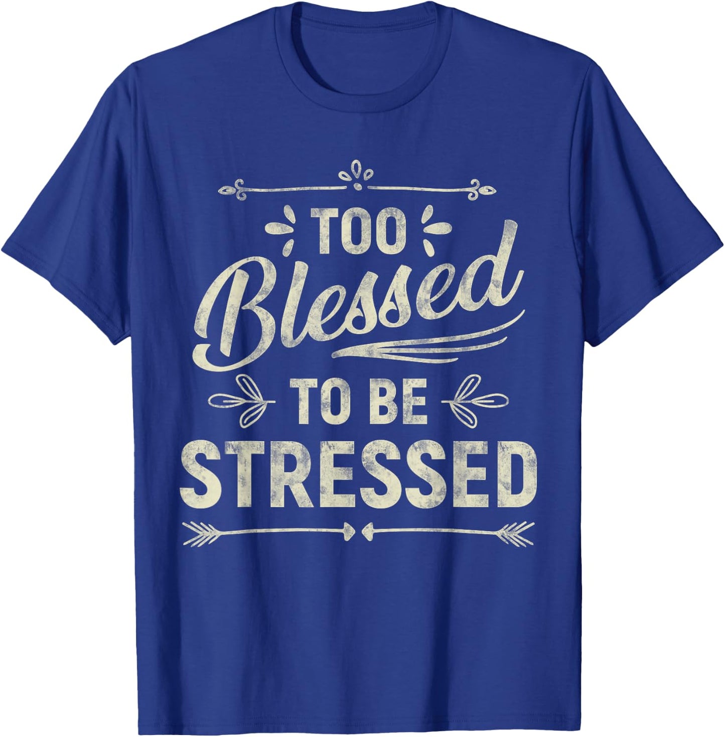 Too Blessed To Be Stressed T-Shirt - T-Shirt | Royal