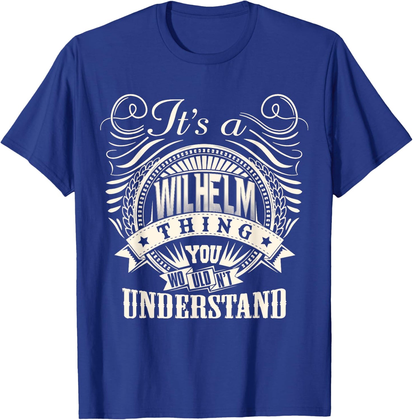 It's A WILHELM Thing You Wouldn't Understand WILHELM Family T-Shirt - T-Shirt | Royal