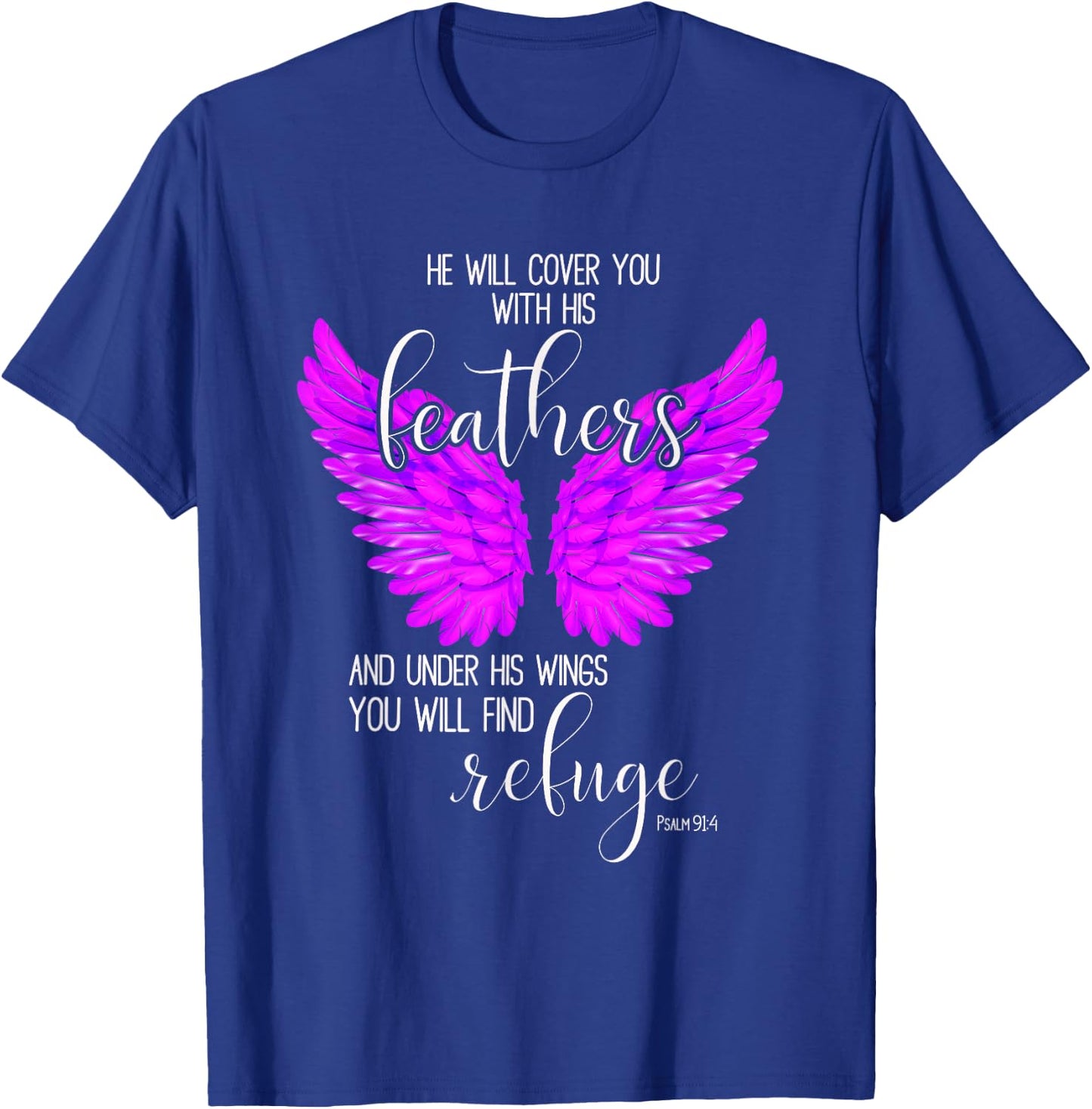 He Will Cover You With His Feathers Bible Verse Psalm 91:4 T-Shirt - T-Shirt | Royal