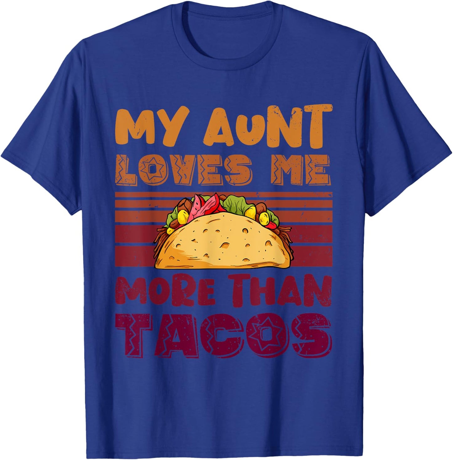 My Aunt Loves Me More Than Tacos For Mexican Girls T-Shirt - T-Shirt | Royal