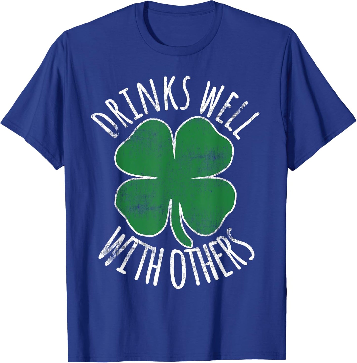 Drinks Well With Others Drunk ST PATRICKS DAY Beer Funny T-Shirt - T-Shirt | Royal