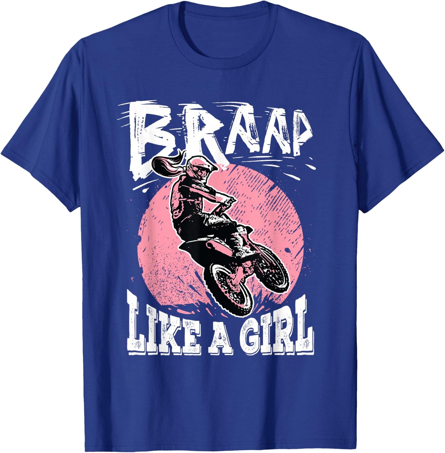 Braap Like A Girl Motorcycle Girls Motocross Dirt Bike T-Shirt - T-Shirt | Royal