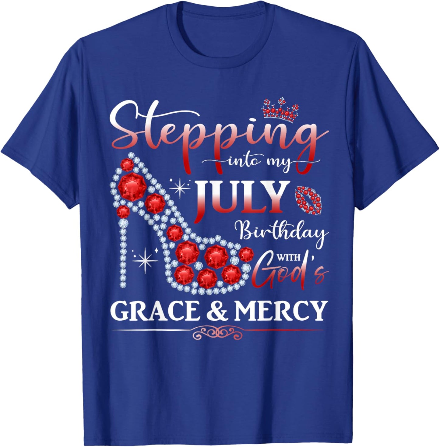 Stepping into My July Birthday With God's Grace And Mercy T-Shirt - T-Shirt | Royal