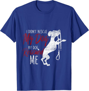 I Didnt Rescue My Dog MY Dog Rescued Me Rescued Pets Men Women Girls Kids T-Shirt - T-Shirt | Royal