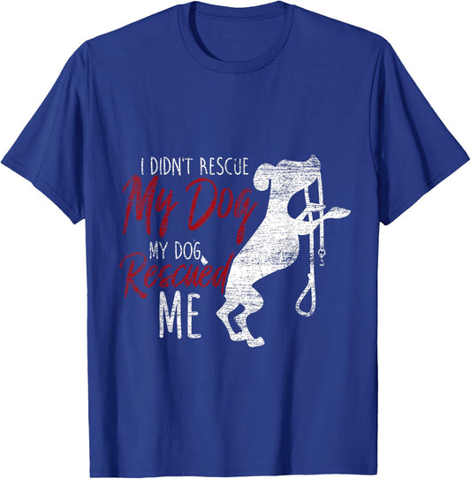 I Didnt Rescue My Dog MY Dog Rescued Me Rescued Pets Men Women Girls Kids T-Shirt - T-Shirt | Royal