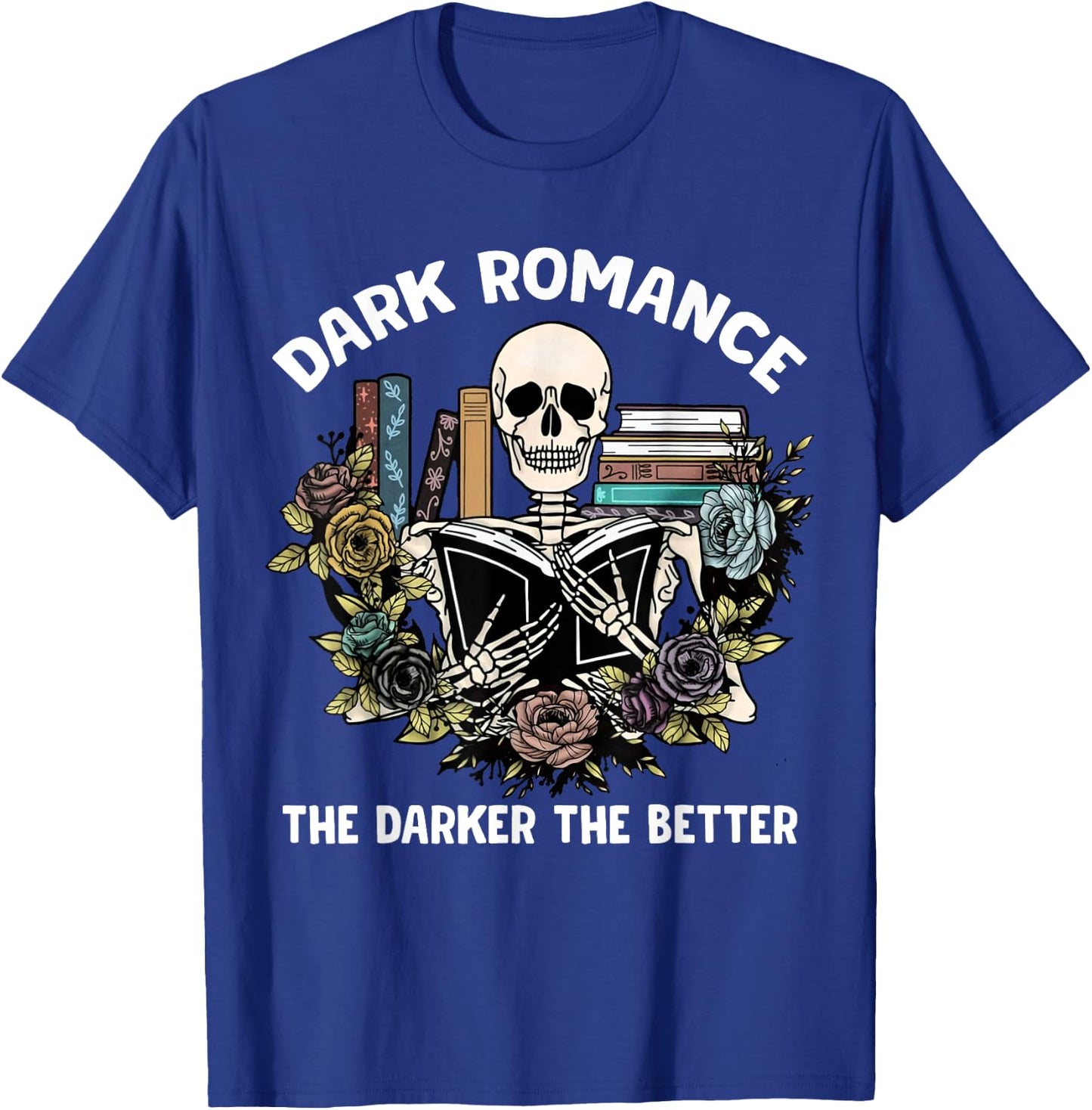 Smut Reader Bookish Dark Romance The Darker Better Skeleton T-Shirt - T-Shirt | Royal