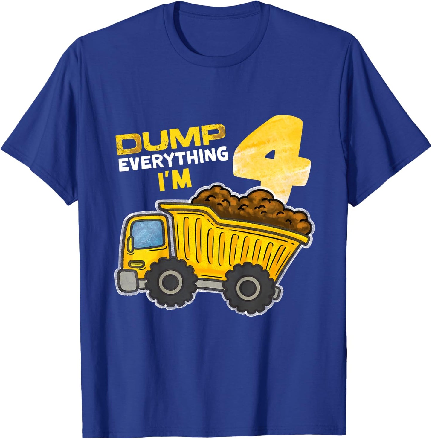 Kids Dump Everything I'm 4 Truck 4 Years Old 4th Birthday Boy T-Shirt - T-Shirt | Royal