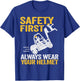 Safety First Always Wear Your Helmet Funny Forklift Driver T-Shirt - T-Shirt | Royal